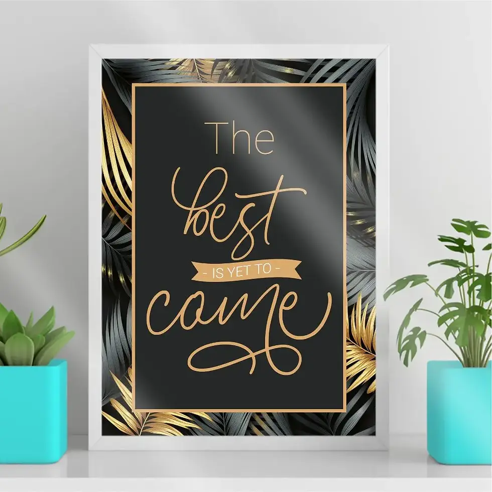 Arte Digital Imagem para Quadro Decorativo para Imprimir com frase The best is yet to come - Folhas Dourado e Preto lettering