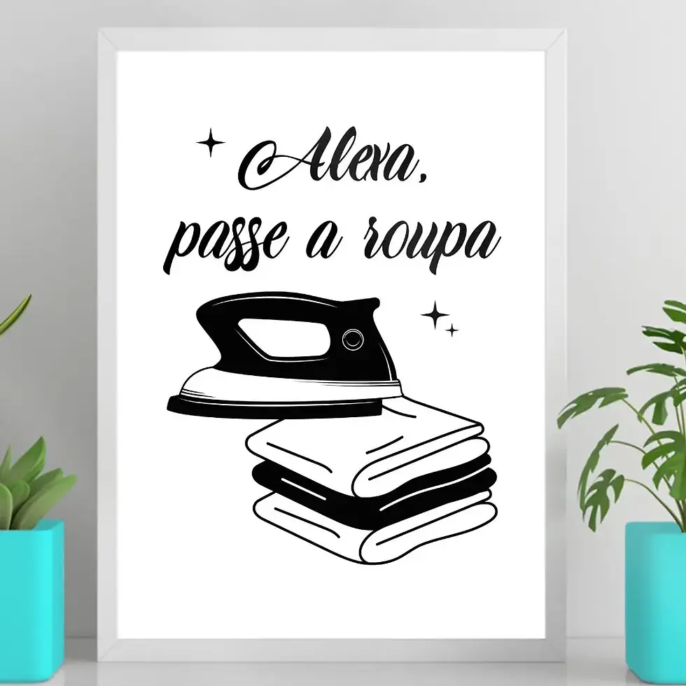 Arte Digital Imagem para Quadro Decorativo para Imprimir com frase Alexa Passe a Roupa Branco e Preto Minimalista Engraçado