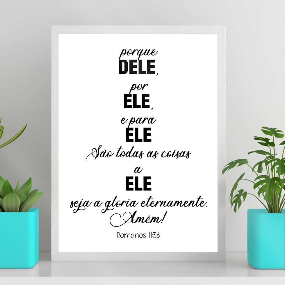 Arte Digital Imagem para Quadro Decorativo para Imprimir com frase Porque dEle por Ele e para Ele religioso minimalista