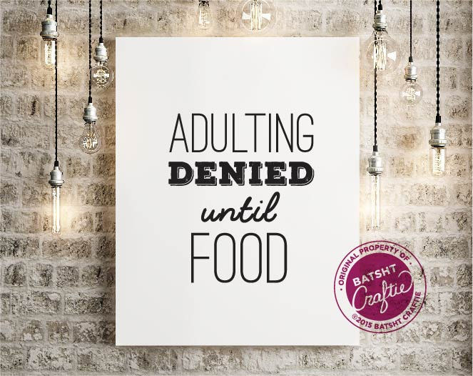 Adulting Denied until Food
