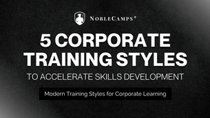 5 Corporate Training Styles to Accelerate Skills Development
