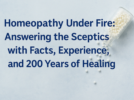 Homeopathy Under Fire: Answering the Sceptics with Facts, Experience, and 200 Years of Healing