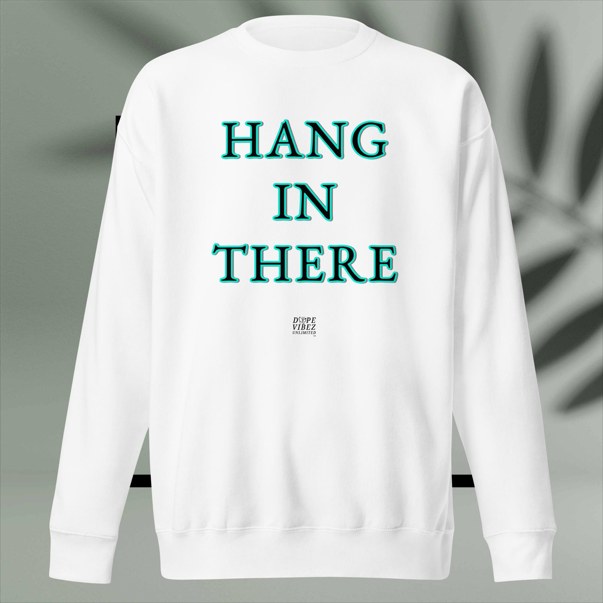 DOPE VIBEZ UNLIMITED - HANG IN THERE (BLK) Unisex Premium Sweatshirt