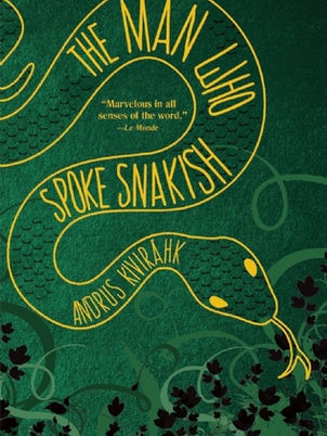 "The Man Who Spoke Snakish" by Andrus Kivirähk