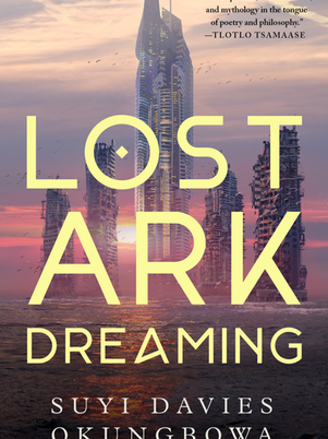 “Lost Ark Dreaming” by  Suyi Davies Okungbowa