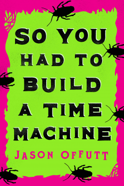 "So You Had to Build a Time Machine" by Jason Offutt