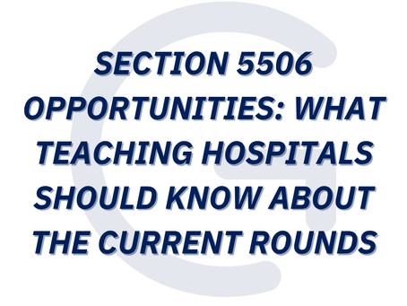Section 5506 Opportunities: What Teaching Hospitals Should Know About the Current Rounds
