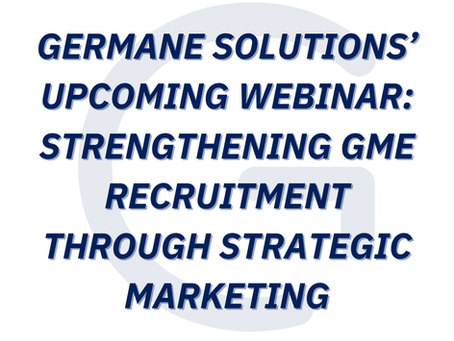 Germane Solutions’ Upcoming Webinar: Strengthening GME Recruitment Through Strategic Marketing