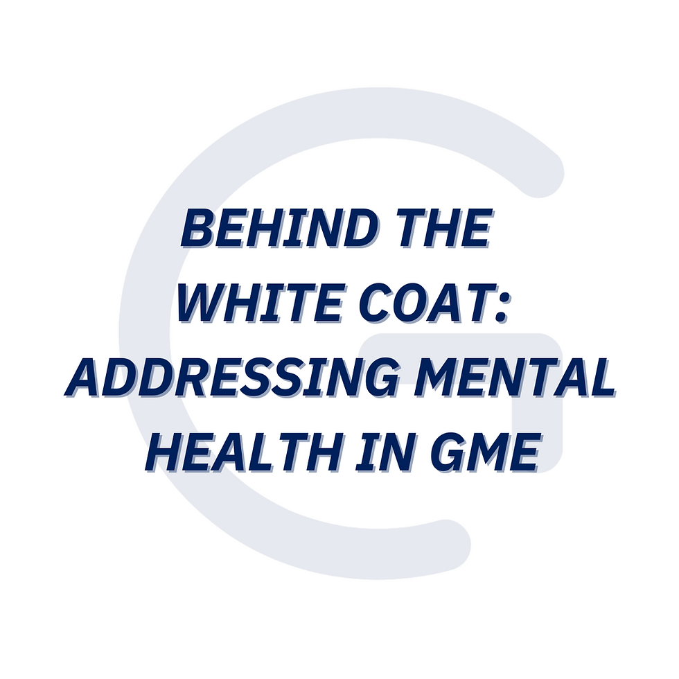 Behind the White Coat: Addressing Mental Health in Graduate Medical Education