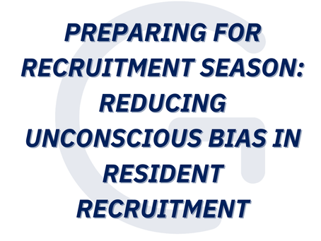 Preparing for Recruitment Season: Reducing Unconscious Bias in Resident Recruitment