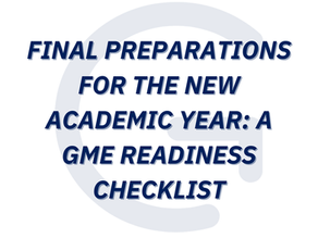 Final Preparations for the New Academic Year: A GME Readiness Checklist