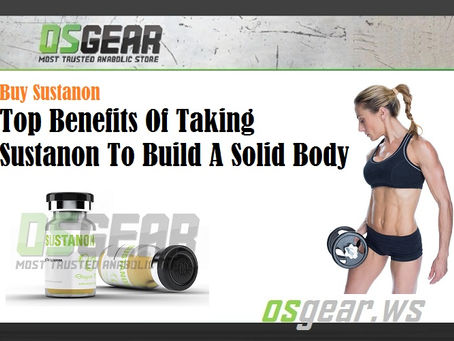Top Benefits Of Taking Sustanon To Build A Solid Body