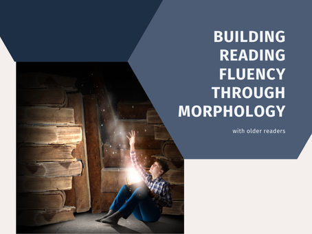 What is Morphology and How Can I Use It to Build Reading Fluency in Older Students?
