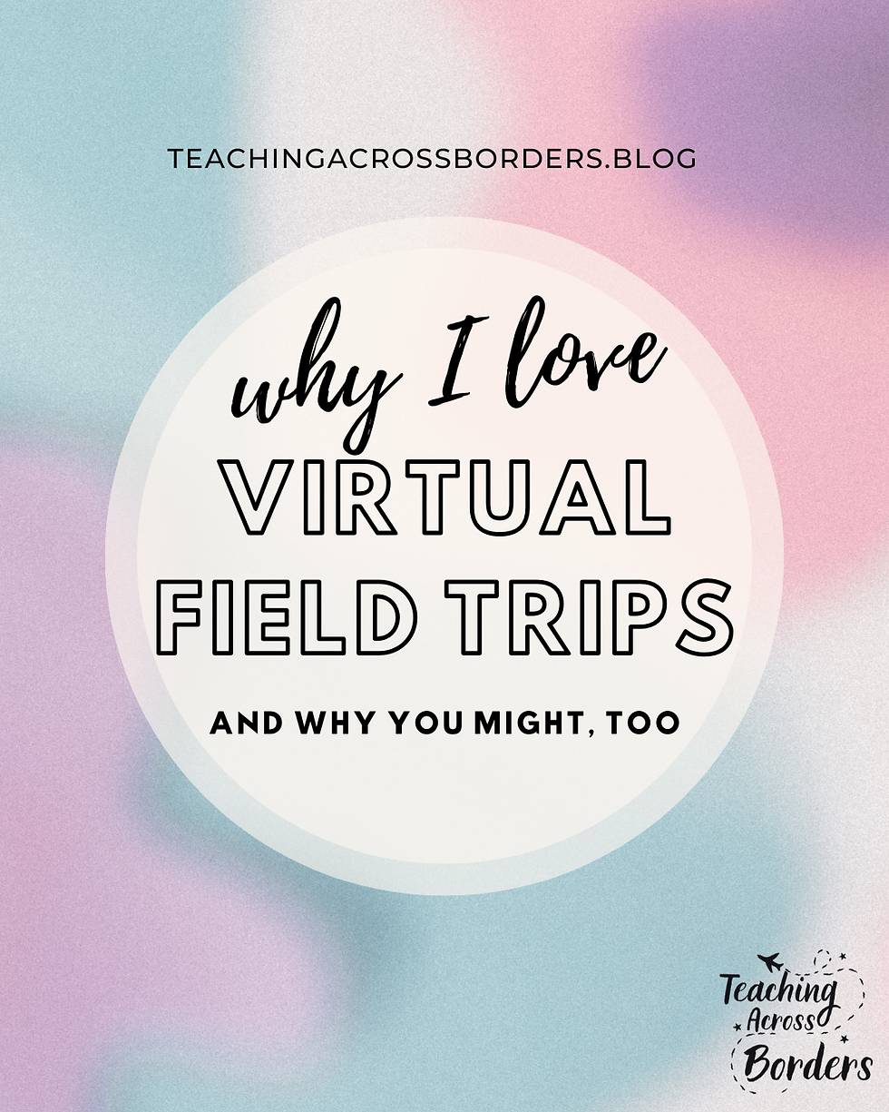 Retro-style text on pastel background reads: Why I love virtual field trips and why you might, too. Includes blog URL and Teaching Across Borders logo.