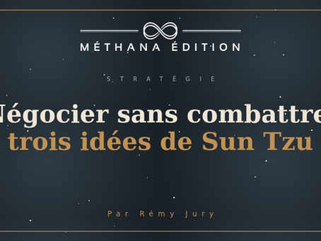 Négocier sans combattre, trois idées de Sun Tzu au quotidien