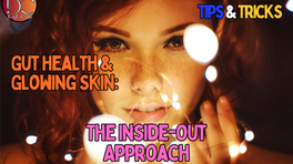 Gut Health and Glowing Skin: The Inside-Out Approach