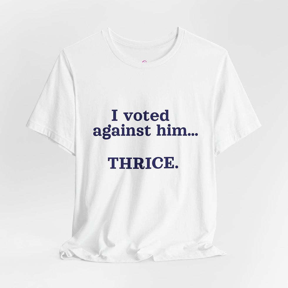 Thumbnail: "I voted against him...THRICE" — Graphic T-Shirt