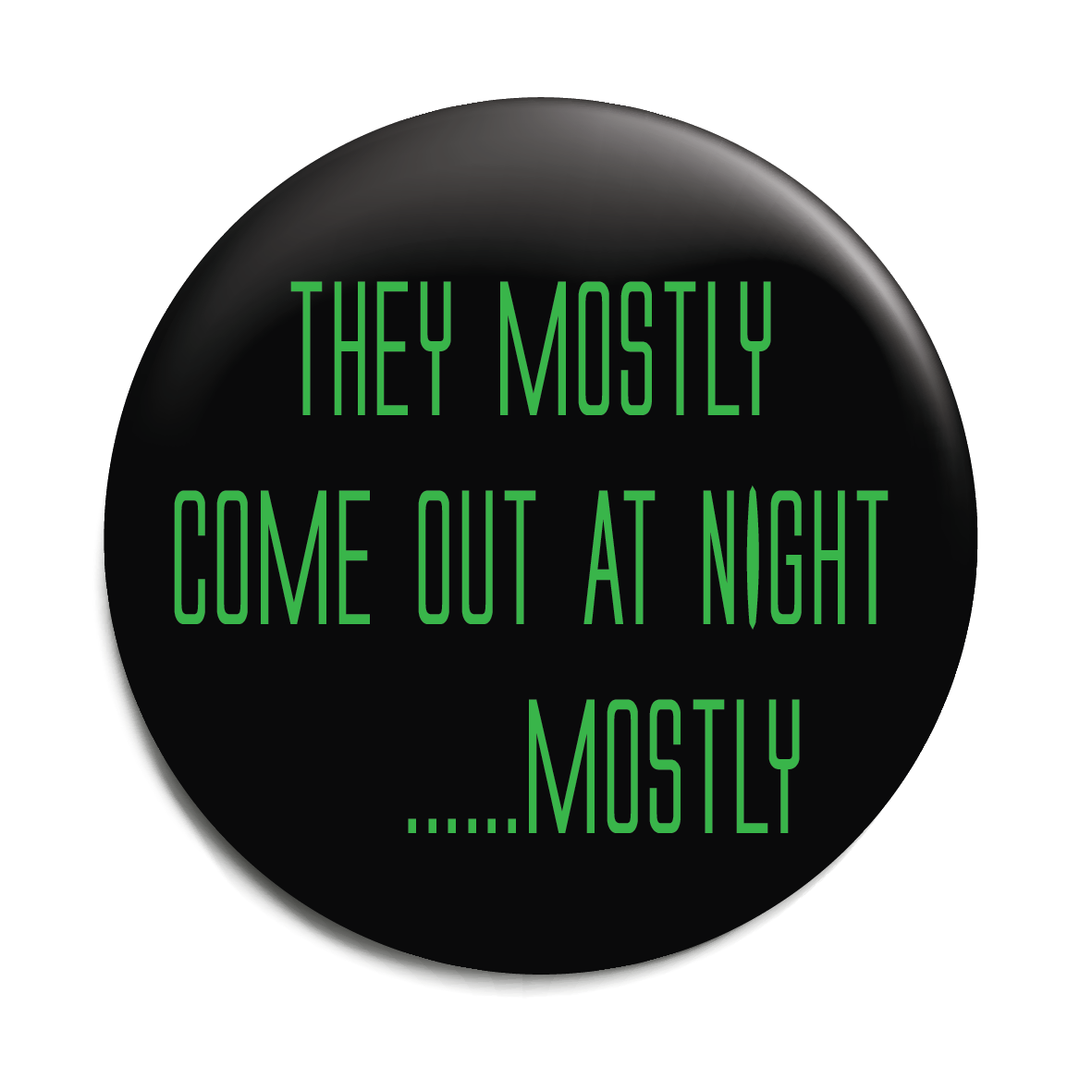 Alien Button Badge 58mm - They Mostly Come Out at Night Mostly