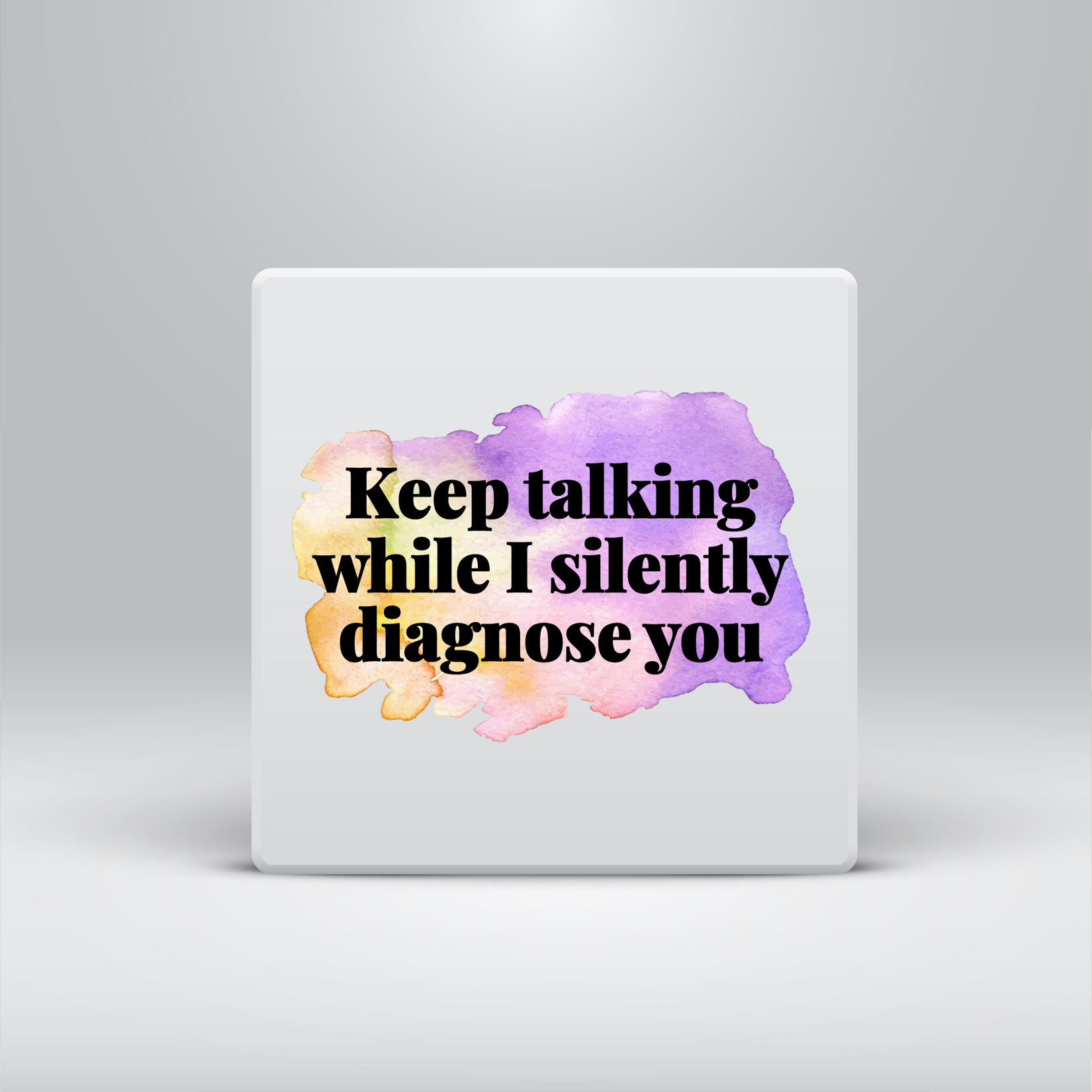 Keep Talking While I Silently Diagnose You Magnet