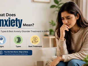 What is Anxiety? Its Types, Symptoms, and Best Treatment for Anxiety Disorders in India