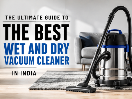 The Ultimate Guide to the Best Wet and Dry Vacuum Cleaner in India