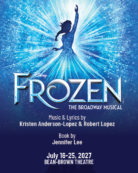 Diseny's Frozen: The Broadway Musical: July 16-25, 2027 in the Bean-Brown Theatre