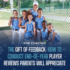 The Gift of Feedback: How to Conduct End-of-Year Player Reviews Parents Will Appreciate