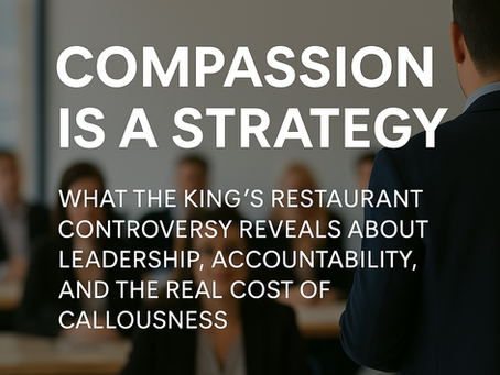 A professional audience listens intently to a speaker in a modern conference room. The text overlay reads, “Compassion Is a Strategy: What the King’s Restaurant Controversy Reveals About Leadership, Accountability, and the Real Cost of Callousness.”