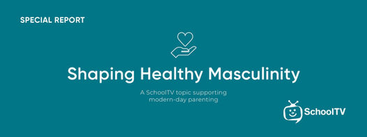 SCHOOLTV SPECIAL REPORT: Shaping Healthy Masculinity