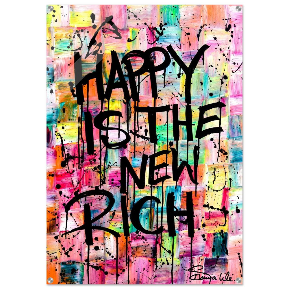 "Happy is The New Rich" PRINT Edition auf Acrylglas