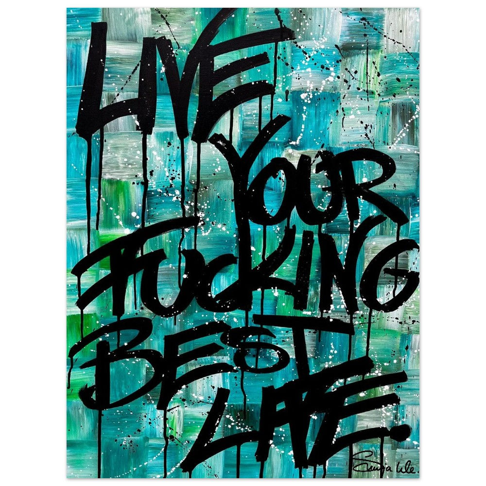 "Live Your Fucking Best Life" PRINT Edition