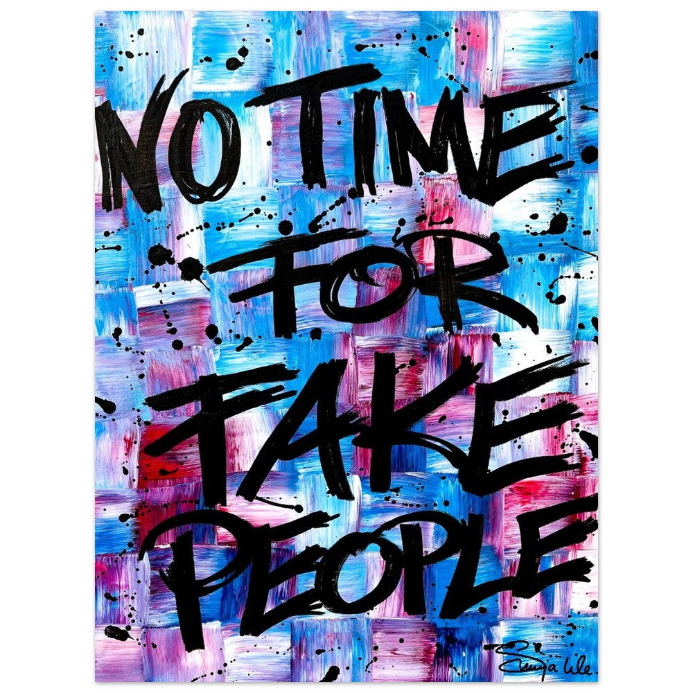 "No Time for Fake People" PRINT Edition