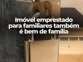 Imóvel emprestado para familiares também é bem de família