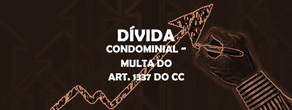 Dívida condominial e aplicação da multa sancionatória do artigo 1.337 do Código Civil