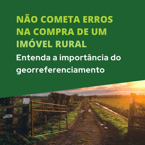 Não cometa erros na compra de um imóvel rural: entenda a importância do georreferenciamento.