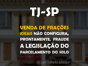 TJ-SP – Venda de frações ideais não configura, prontamente, fraude a legislação do parcelamento do s