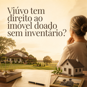 Viúvo tem direito ao imóvel doado sem inventário?