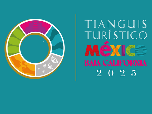 La importancia del Tianguis Turístico 2025 en MéxicoY su llegada a Baja California