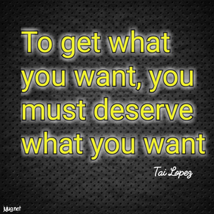 How to get and deserve what you want