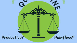 Quarantine: Productive or Pointless?