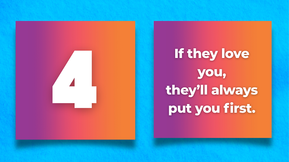 Myth #4: “If they love you, they’ll always put you first”