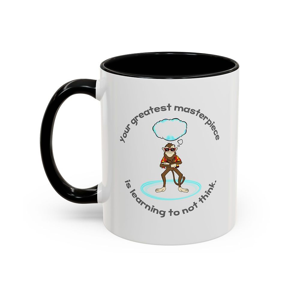 Your greatest masterpiece is learning to not think - Accent Coffee Mug