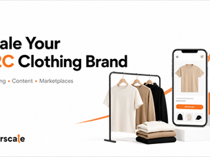 How to Scale a D2C Clothing Brand: Strategies, Content Ideas, Marketing, Marketplaces and More