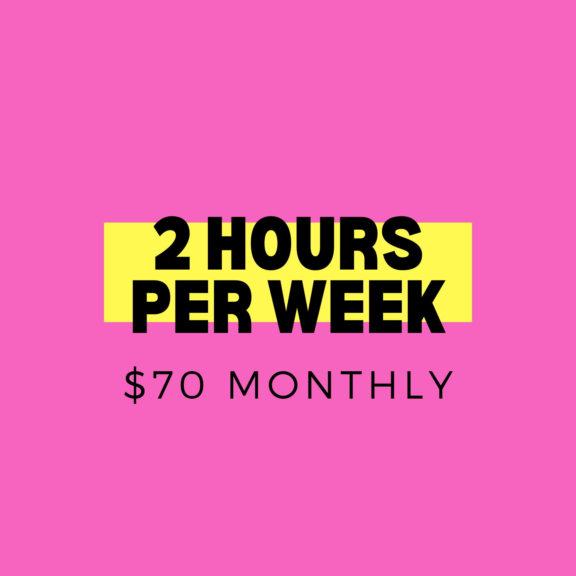 2 HOURS of per Week (Monthly)
