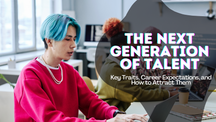 The Next Generation of Talent: Key Traits, Career Expectations, and How to Attract Them