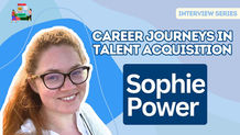 Career Journeys in Talent Acquisition: Sophie Power