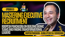 Mastering Executive Recruitment - Roopesh Panchasra on building bionic teams!