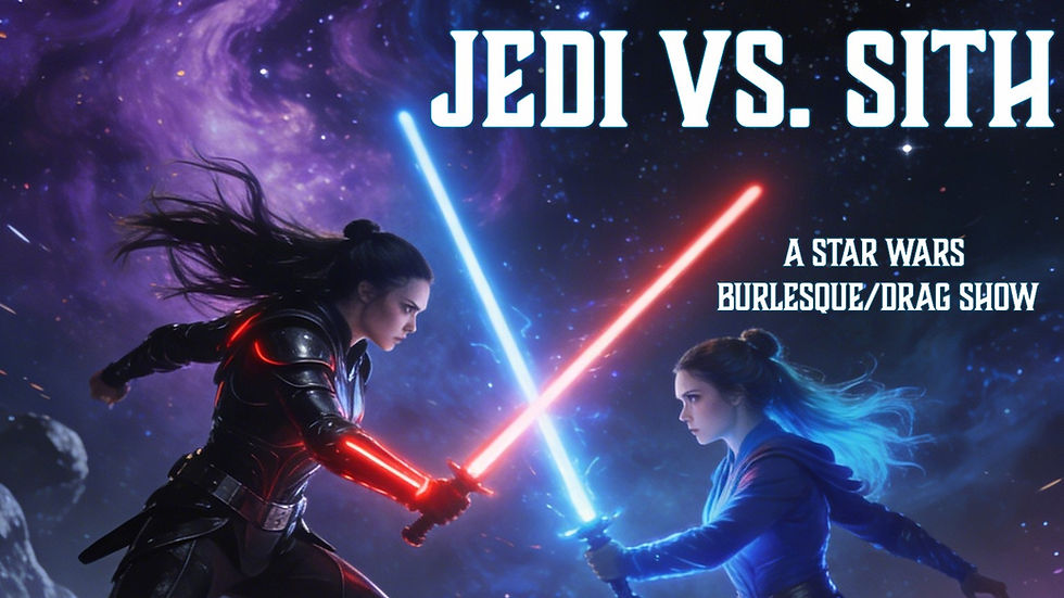 Jedi Vs. Sith: A Star Wars Burlesque/Drag Show