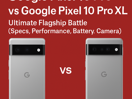 Google Pixel 10 Pro vs Pixel 10 Pro XL: Full Comparison, Specs & Features Breakdown
