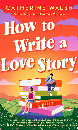 How to Write a Love Story Catherine Walsh